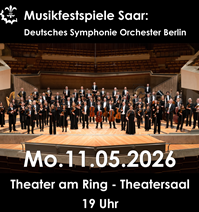 Musikfestspiele Saar: DEUTSCHES SYMPHONIE-ORCHESTER BERLIN 11.05.2026