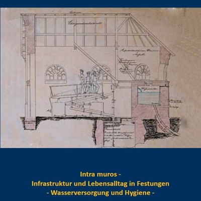 Intra muros - Infrastruktur und Lebensalltag in Festungen - Wasserversorgung und Hygiene
