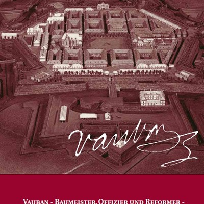 Vauban – Baumeister, Offizier, Reformer – Festungsstädte der Großregion als Erinnungsorte