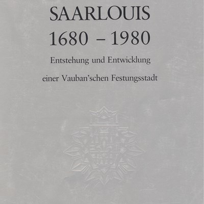 Saarlouis 1680 – 1980, Entstehung und Entwicklung einer Vauban'schen Festungsstadt